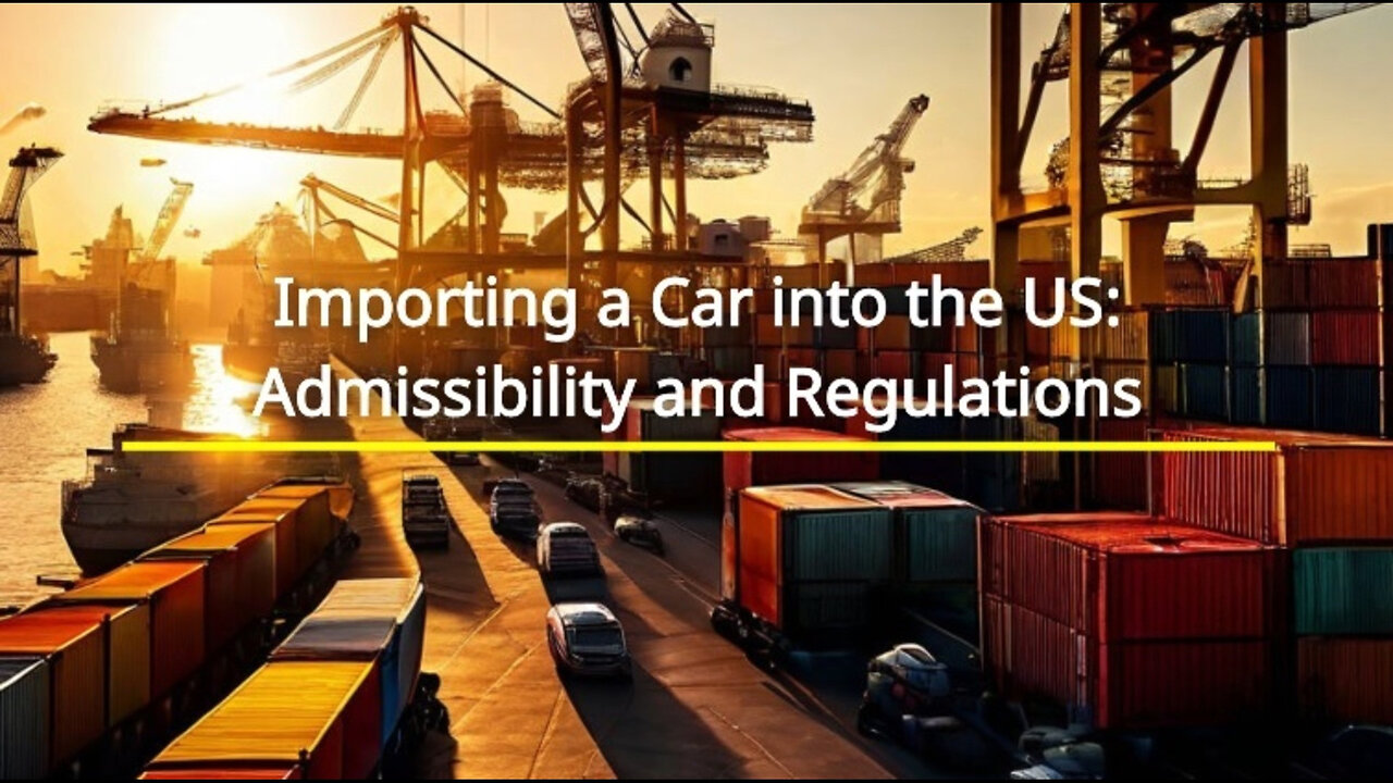 Importing a Car into the United States: Navigating the Admissibility Process