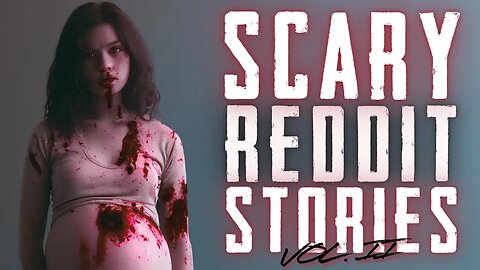 True Scary Reddit Stories VOL. II