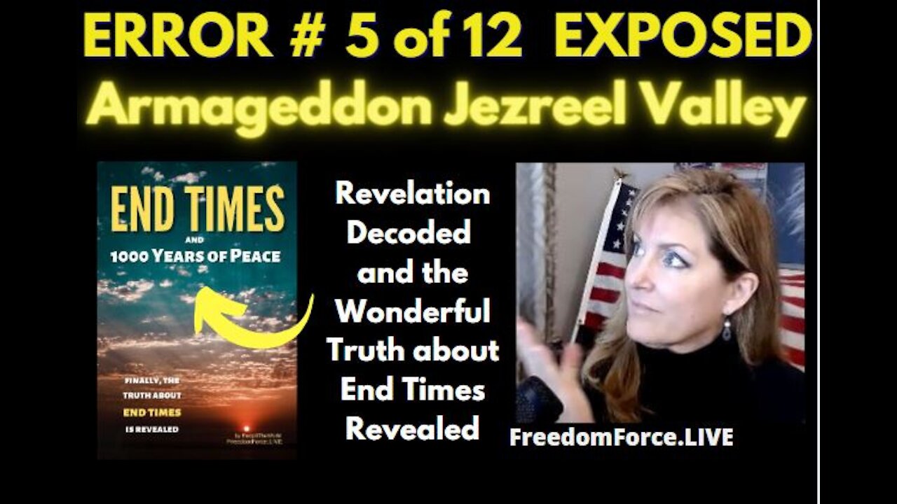 END TIMES DECEPTION ERROR # 5 OF 12 EXPOSED! ARMAGEDDON JEZREEL VALLEY 5-19-21 *