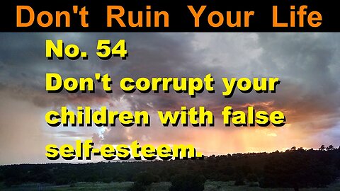 DRYL No. 54 -- Don't corrupt your child with false self-esteem.
