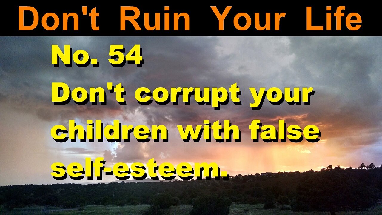DRYL No. 54 -- Don't corrupt your child with false self-esteem.