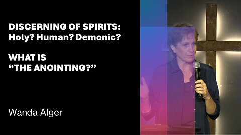 DISCERNING OF SPIRITS: HOLY? HUMAN? DEMONIC? WHAT IS "THE ANOINTING?"