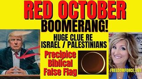 Red October - Boomerang! Huge Clue re Israel, Ring of Fire 10-15-23