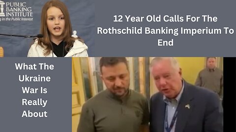 12 Year Old Calls For The Rothschild Banking Imperium To End - What Ukraine War Is Really About