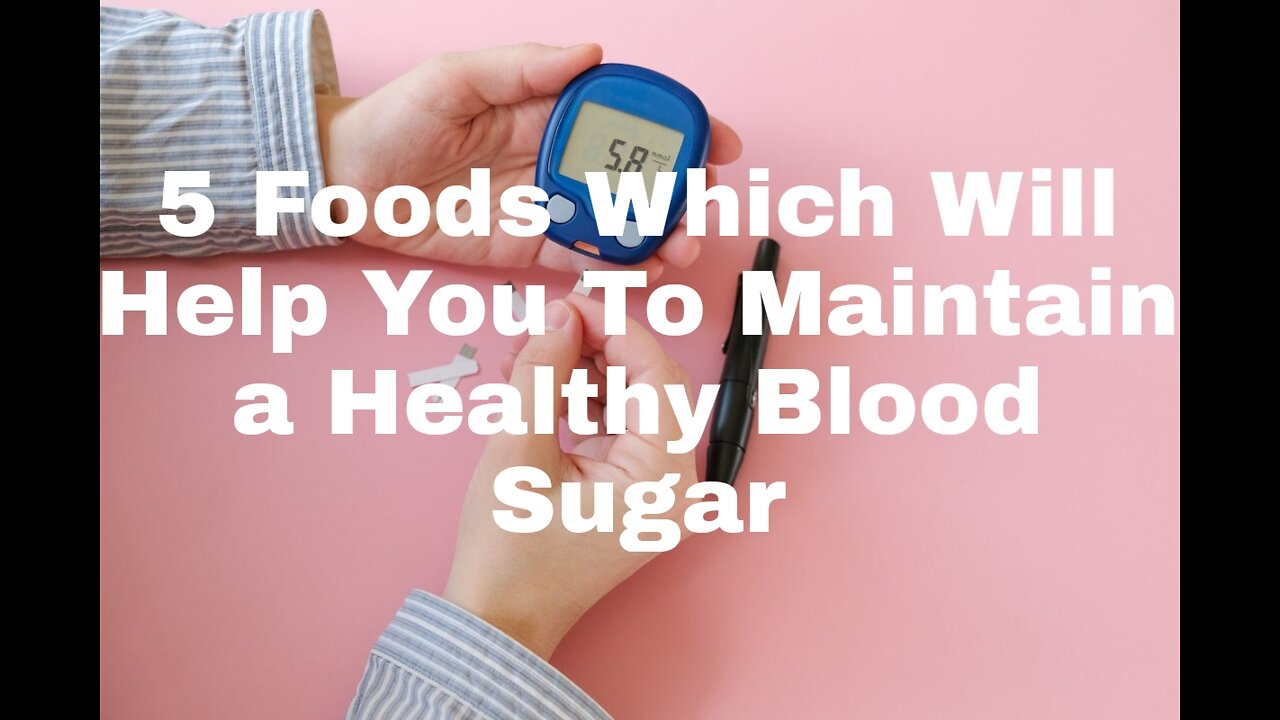 5 Foods Which Will Help You To Maintain a Healthy Blood sugar
