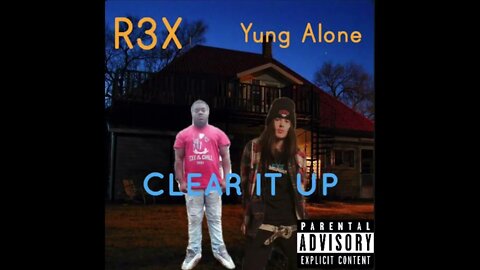 R3X - Clear It Up (Ft. Yung Alone)