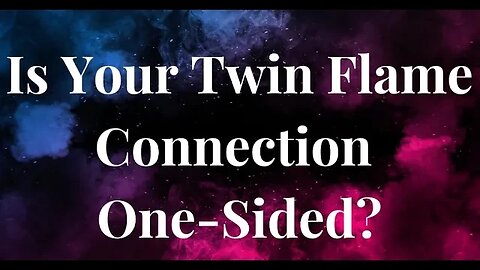 Is Your Twin Flame Connection One-Sided? 🔥 Can Twin Flame Connections Only Be On One Side?