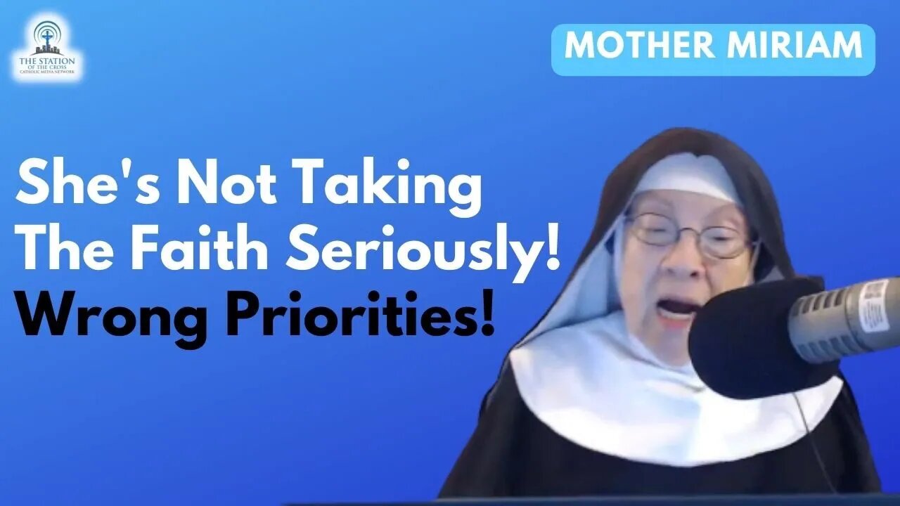 Mother Miriam: She's Not Taking The Faith SERIOUSLY! The Wrong Priorities...