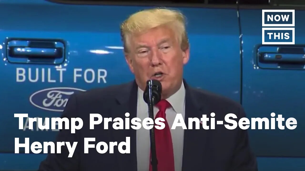 Trump Praises Henry Ford, Who Has History of Anti-Semitism
