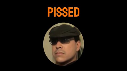 PISSED!