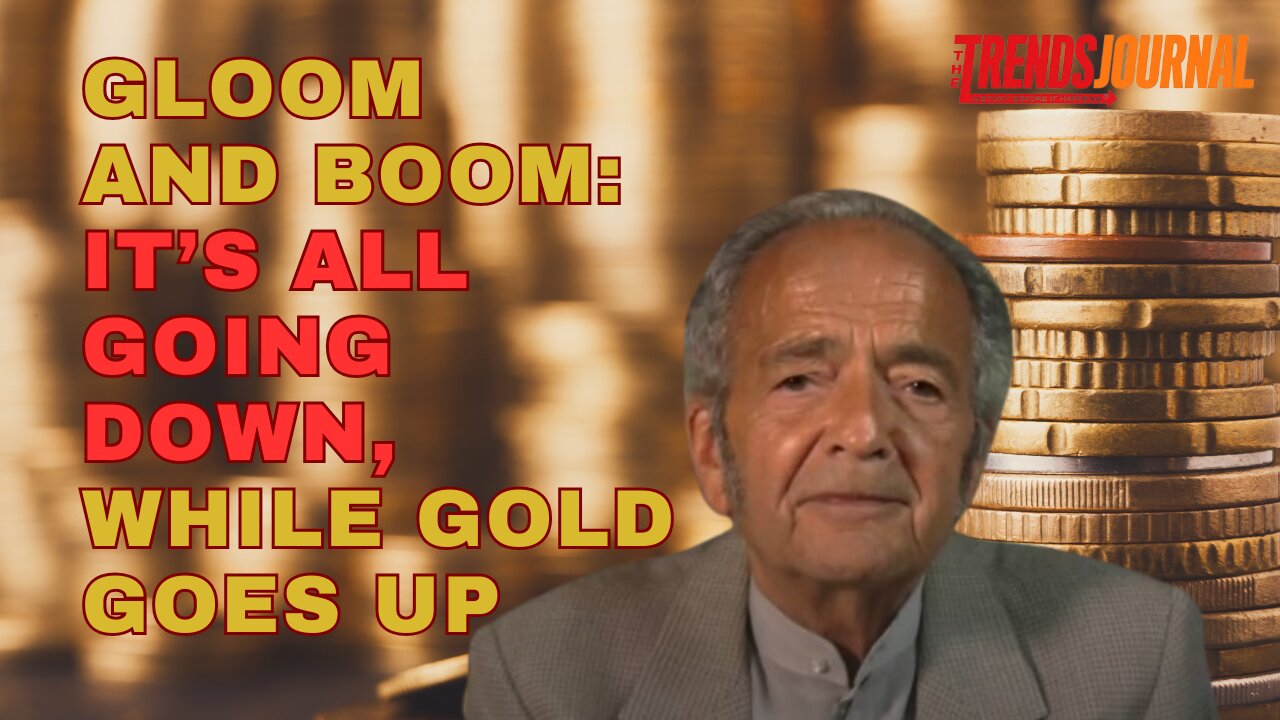 GLOOM AND BOOM: IT'S ALL GOING DOWN, WHILE GOLD GOES UP