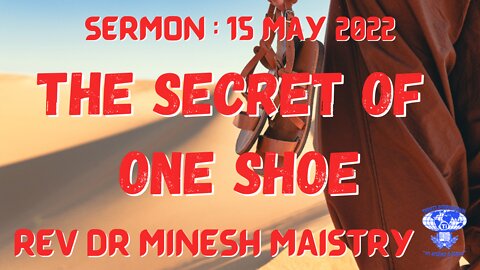 THE SECRET OF ONE SHOE (Sermon: 15 May 2022) - REV DR MINESH MAISTRY