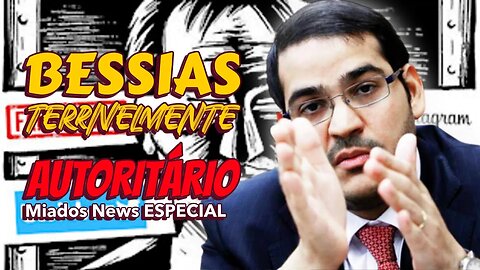 Miados News ESPECIAL - Bessias, o terrivelmente AUTORITÁRIO.