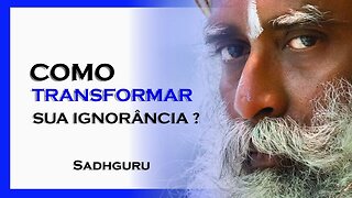 SADHGURU - COMO TRANSFORMAR A SUA IGNORÂNCIA EM CINZAS, SADHGURU DUBLADO 2023