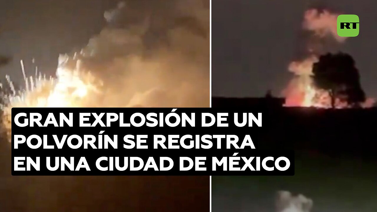 Gran explosión de un polvorín se registra en una ciudad de México