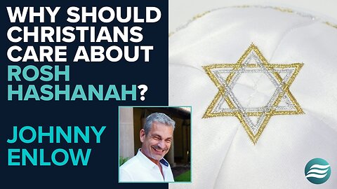 Johnny Enlow: Why Should Christians Care About Rosh Hashanah? | Sept 30 2024