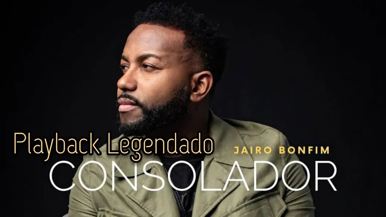 CONSOLADOR Jairo Bonfim PLAYBACK LEGENDADO