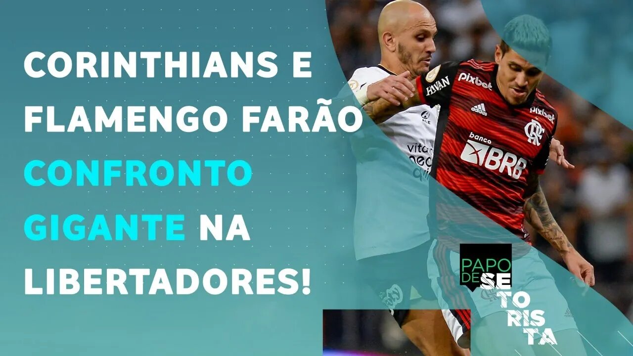 É AMANHÃ! Corinthians ou Flamengo: quem é o FAVORITO no JOGÃO pela Libertadores? PAPO DE SETORISTA