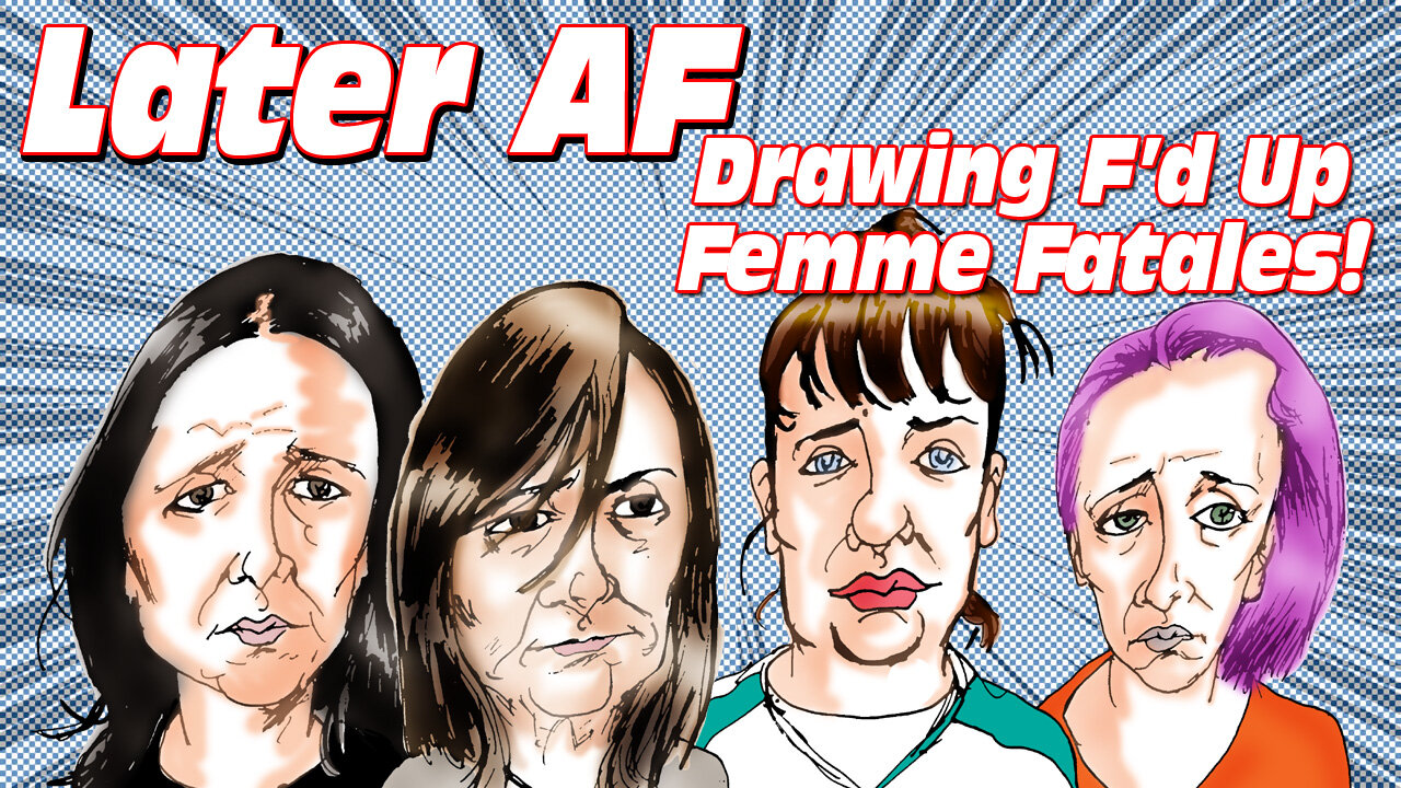 Drawing F'd Up Femme Fatales!