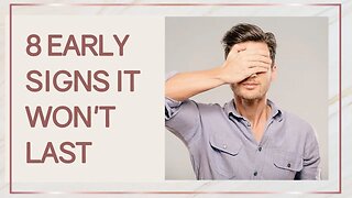 8 Early Signs A Relationship WON'T Last