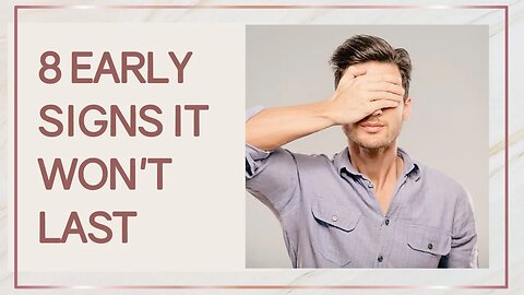 8 Early Signs A Relationship WON'T Last