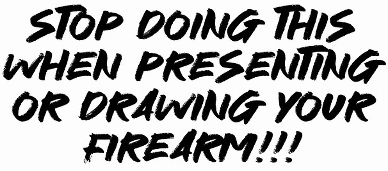 Stop doing this when presenting or drawing Your firearm!!!