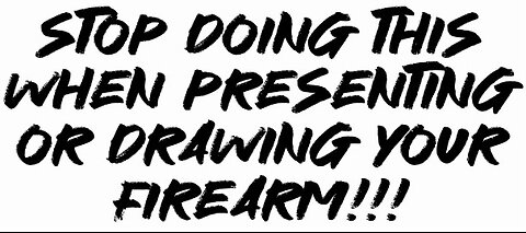 Stop doing this when presenting or drawing Your firearm!!!