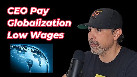 High CEO pay, Globalization, Low Wages - Just Luke Show