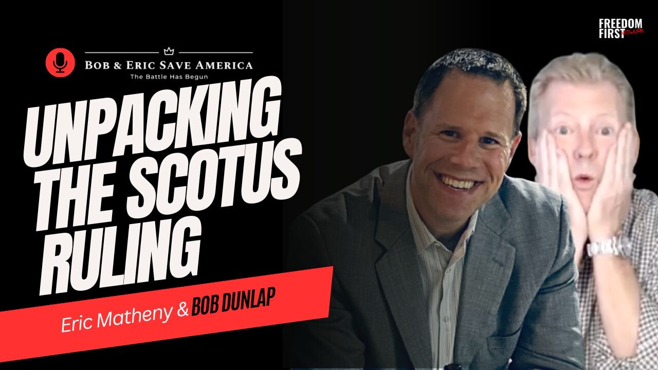 Bob & Eric Save America: Breaking Down the 9-0 SCOTUS Ruling | Eric Matheny & Bob Dunlap