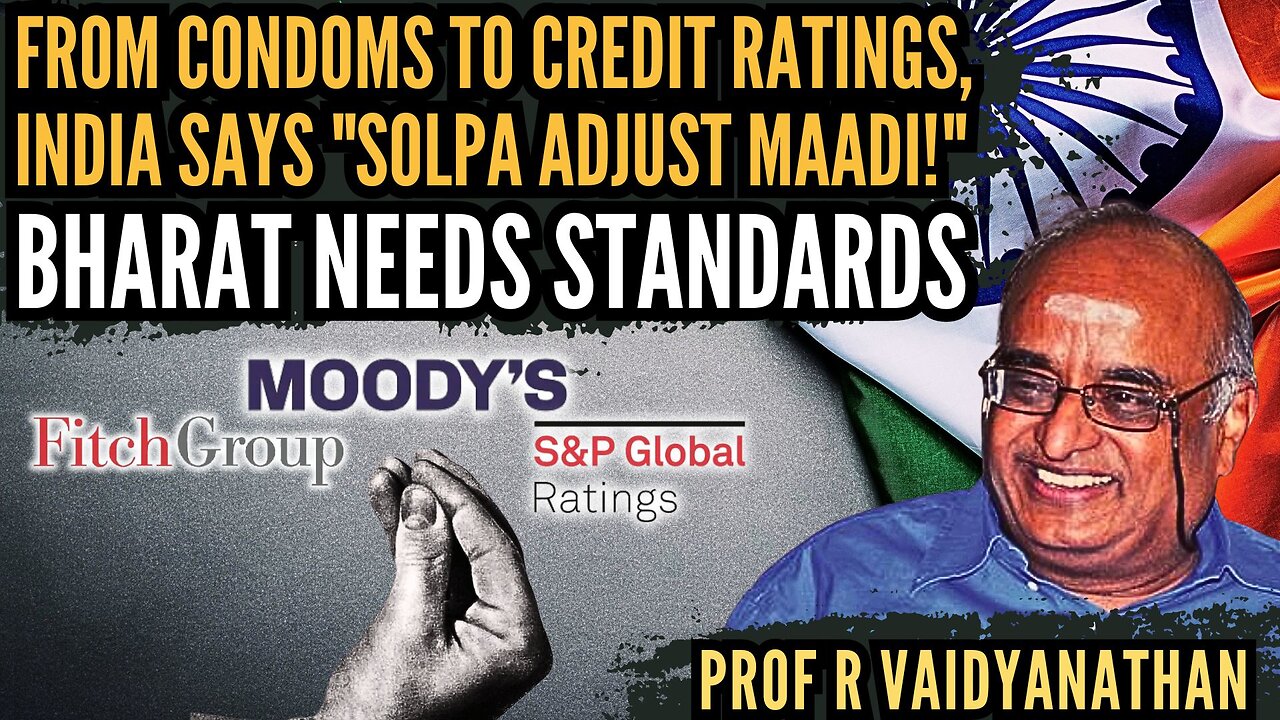 From Condoms to Credit Ratings, India says "Solpa Adjust Maadi!" • Bharat Needs Standards • Prof RV