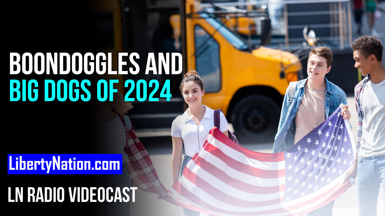 Boondoggles and Big Dogs of 2024 – LN Radio Videocast – Full Show
