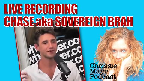 LIVE Chrissie Mayr Podcast with Chase aka Sovereign Brah from Whatever Podcast