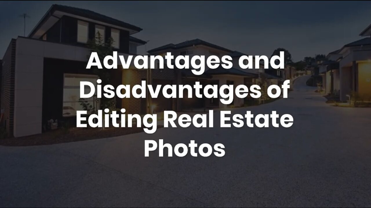 Advantages and Disadvantages of Editing Real Estate Photos