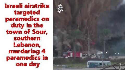 Israeli airstrike targeted paramedics on duty in the town of Sour, southern Lebanon