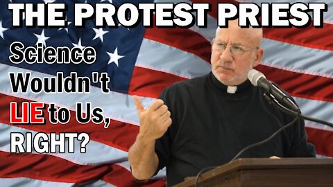 Science Wouldn't Lie To Us, Right? | THE PROTEST PRIEST - Apr. 13, 2021