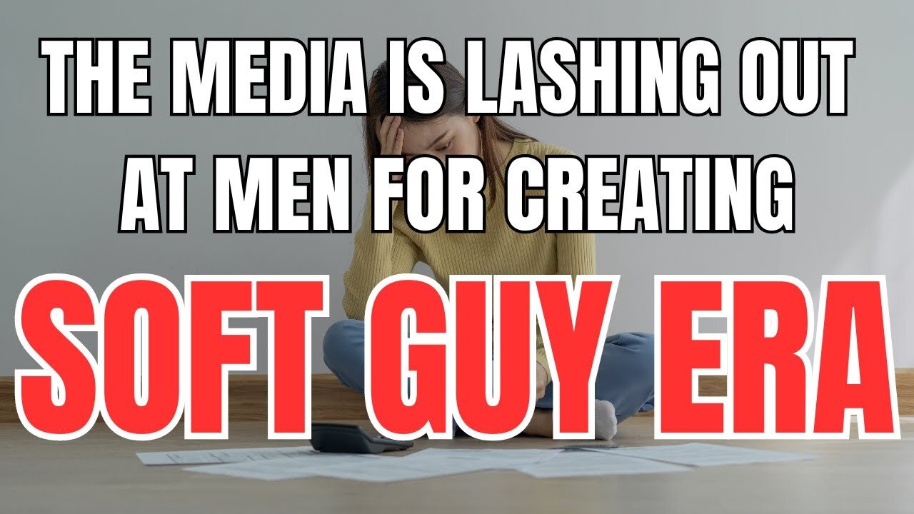 The Media is Lashing out at Men for Soft Guy Era