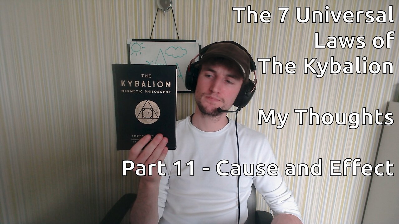 The 7 Universal Laws of The Kybalion - My Thoughts - Part 11 - Cause and Effect