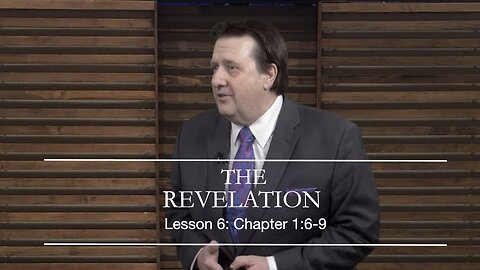 The REVELATION Lesson 6 Ch 1:6-9 Dr Jim Hastings