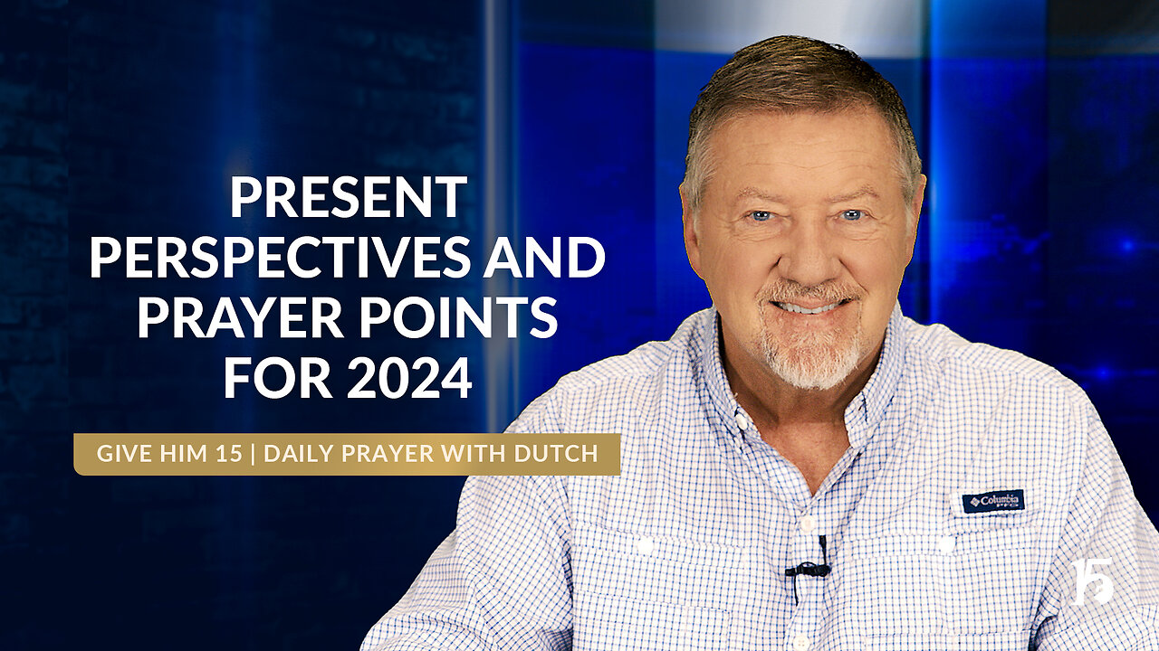 Present Perspectives and Prayer Points for 2024 | GH15: Daily Prayer with Dutch | July 31, 2024