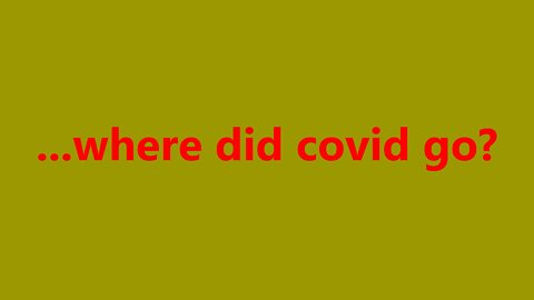 ...where did covid go?