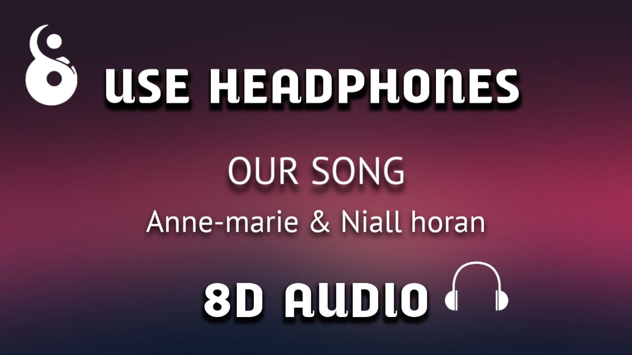 Anne-marie & Niall Horan- Our Song (8D Audio)