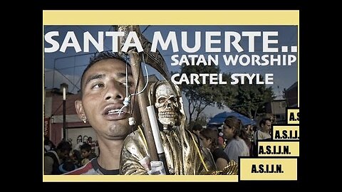 Santa Muerte - Satan Worship Drug Cartel Style
