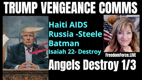 TRUMP VENGEANCE COMMS - HAITI, RUSSIA - STEELE ISAIAH 22, ANGELS DESTROY 1/3 10-17-21