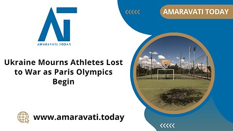 Ukraine Mourns Athletes Lost to War as Paris Olympics Begin | Amaravati Today News