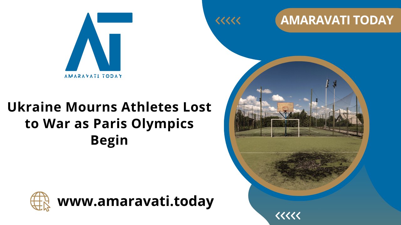 Ukraine Mourns Athletes Lost to War as Paris Olympics Begin | Amaravati Today News