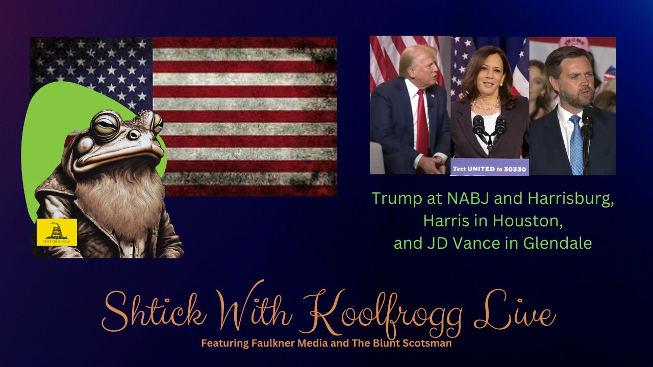 Shtick With Koolfrogg Live - Khamenei orders attack on Israel - Trump at NABJ Conf. and Campaigns Harrisburg, PA - Harris Campaigns in Houston - Vance Campaigns in Glendale -