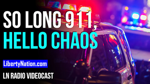 So Long 911, Hello Chaos - LN Radio Videocast