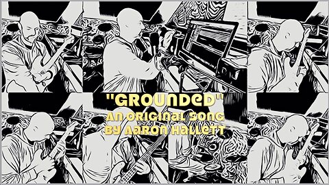 "Grounded" an Original Song by Aaron Hallett