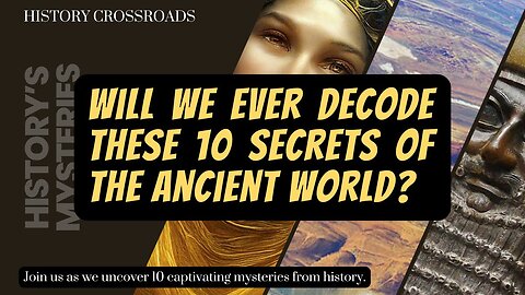 Will We Ever Decode these 10 Secrets of the Ancient World? @HistoryCrossroads
