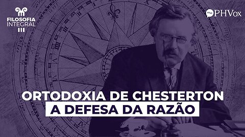 Especial: Ortodoxia de G.K. Chesterton - Episódio 3